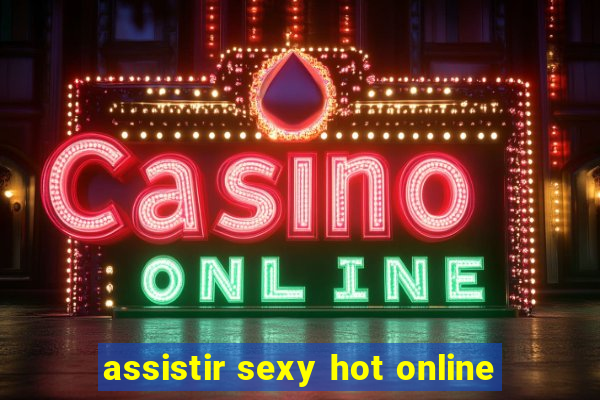 assistir sexy hot online